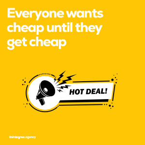 Everyone wants cheap until they get cheap